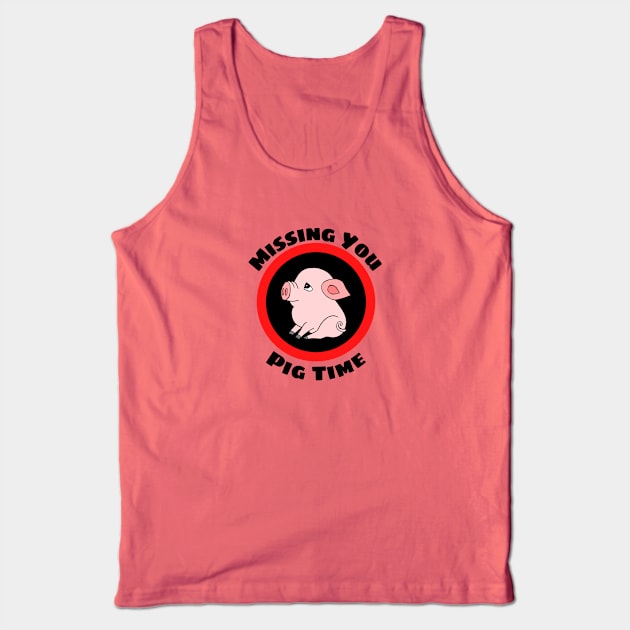 Missing You Pig Time - Pig Pun Tank Top by Allthingspunny
